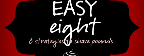 EASY EIGHT – 8 strategies to shave off pounds