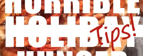 HUGE Holiday Hunger – Tips Revisited