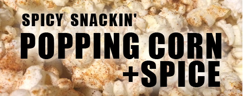 Spicy Snackin’ – Popping Corn + SPICE