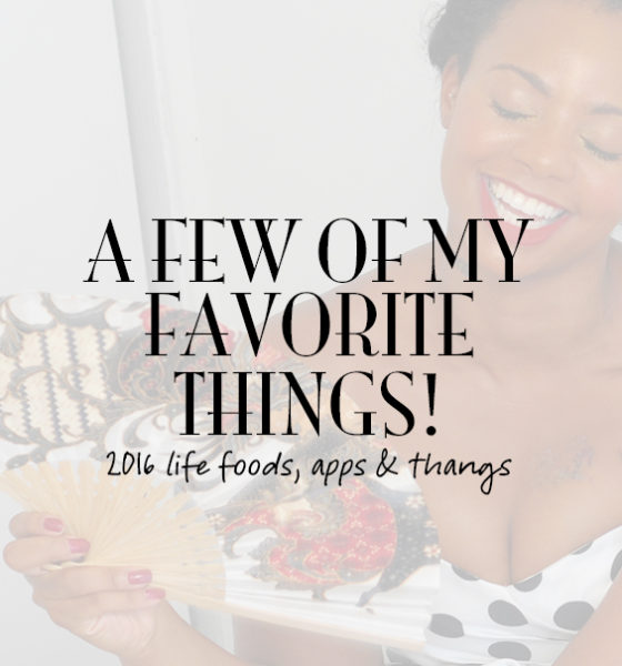 A few of my Favorite things! 2016 life foods, apps & thangs